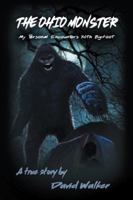 The Ohio Monster: My Personal Encounters with Bigfoot 1546231684 Book Cover