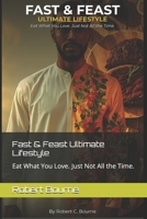 Fast & Feast Ultimate Lifestyle: Eat What You Love. Just Not All the Time. B0GTW233KL Book Cover