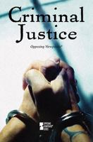 Criminal Justice: Opposing Viewpoints 0737741988 Book Cover