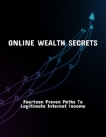 Online Wealth Secrets: Fourteen Proven Paths To Legitimate Internet Income B0FQBGVSZ6 Book Cover