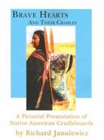 Brave Hearts and Their Cradles - A Pictorial Presentation of Native American Cradleboards 159879194X Book Cover