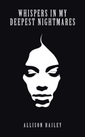 Whispers in My Deepest Nightmares 1665506768 Book Cover