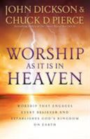 Worship As It Is In Heaven: Worship That Engages Every Believer and Establishes God's Kingdom on Earth 0830755438 Book Cover
