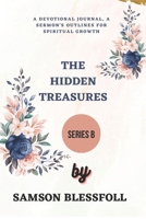 A Devotional Journal, A Sermon's Outlines for Spiritual Growth -THE HIDDEN TREASURES - SERIES B B0BW2JXZC4 Book Cover