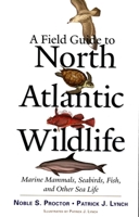 A Field Guide to North Atlantic Wildlife: Marine Mammals, Seabirds, Fish, and Other Sea Life 0300106580 Book Cover