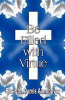 Be Filled With Virtue 1604742372 Book Cover