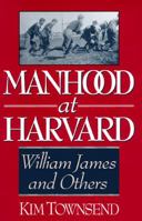 Manhood at Harvard: William James and Others 0393039390 Book Cover