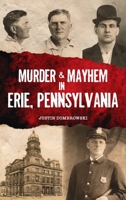Murder & Mayhem in Erie, Pennsylvania 1467150703 Book Cover