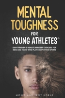 Mental Toughness For Young Athletes: Eight Proven 5-Minute Mindset Exercises For Kids And Teens Who Play Competitive Sports