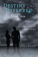 Destiny Deferred: A Love Story 1512701947 Book Cover