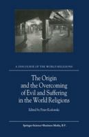 The Origin and the Overcoming of Evil and Suffering in the World Religions 1402001878 Book Cover