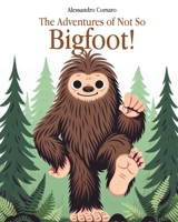 The Adventures of Not So Bigfoot! B0GSSBRMKL Book Cover
