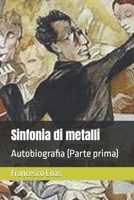 Sinfonia di metalli: Autobiografia (Parte prima) B09NR9NSKC Book Cover
