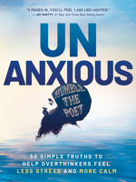 Unanxious: Simple Truths to Help Overthinkers Feel Less Stress and More Calm 1401980066 Book Cover