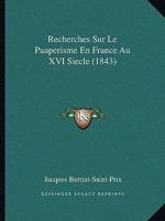Recherches Sur Le Pauperisme En France Au XVI Siecle (1843) 1167398009 Book Cover