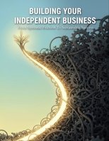 Building Your Independent Business: From Systemic Friction To Sustainable Success B0HJQ827BQ Book Cover