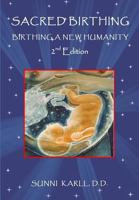 Sacred Birthing: Birthing A New Humanity, 2nd Edition, 2017 1542752299 Book Cover