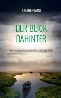 Der Blick dahinter: Vom Sinn des Lebens und der Illusion des Todes (German Edition) null Book Cover