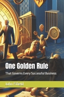 One Golden Rule: That Governs Every Successful Business B0FF4TBYNV Book Cover