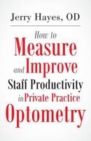 How to Measure and Improve Staff Productivity in Private Practice Optometry 1500824887 Book Cover