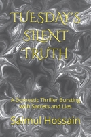 TUESDAY'S SILENT TRUTH: A Domestic Thriller Bursting with Secrets and Lies B0F74QYT5B Book Cover