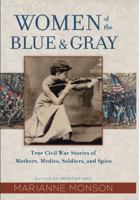 Women of the Blue & Gray: True Civil War Stories of Mothers, Medics, Soldiers, and Spies 1629724157 Book Cover