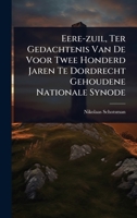 Eere-zuil, Ter Gedachtenis Van De Voor Twee Honderd Jaren Te Dordrecht Gehoudene Nationale Synode (Dutch Edition) 1024418278 Book Cover
