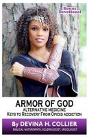 Armor of God: Alternative Medicine Keys to Recovery from Opioid Addiction 0692157433 Book Cover