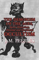 Demonism of the Ages, Spirit Obsessions So Common in Spiritism, Oriental and Occidental Occultism 1473334756 Book Cover