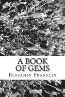 Book of Gems or Choice Selections from the Writings of Benjamin Franklin 1720412111 Book Cover