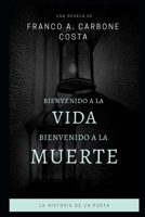 Bienvenido a la vida, bienvenido a la muerte: La historia de un poeta (Spanish Edition) B088B96XWX Book Cover