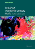 Exploring Twentieth-Century Music: Tradition and Innovation 0521016681 Book Cover