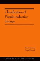 Classification of Pseudo-Reductive Groups (Am-191) 0691167931 Book Cover