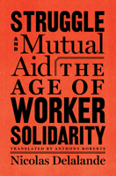 Struggle and Mutual Aid: The Age of Worker Solidarity 1635420105 Book Cover