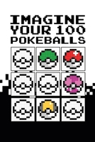 Pixel Imagine Your 100 Pokeballs 1471724549 Book Cover