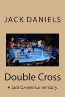 Double Cross: A Jack Daniels Crime Story 1490443886 Book Cover