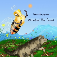 Grasshoppers Attacked The Forest: The bee is trying to save the forest from the attack B0BYFG6HT5 Book Cover