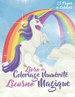 Livre de coloriage numéroté Licorne Magique: 25 pages coloriage mystère pour enfants dès 4 ans (French Edition) B08JB7MBQ8 Book Cover