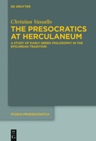 The Presocratics at Herculaneum: A Study of Early Greek Philosophy in the Epicurean Tradition. with an Appendix on Diogenes of Oinoanda's Criticism of Presocratic Philosophy 311072698X Book Cover
