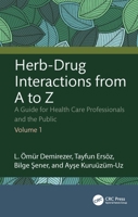 Herb-Drug Interactions from A to Z: A Guide for Health Care Professionals and the Public Volume 1: A Guide for Health Care Professionals and the Public Volume 1 1032986476 Book Cover