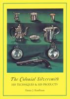 The colonial silversmith;: His techniques & his products 088365136X Book Cover