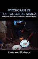 Witchcraft in Post-Colonial Africa. Beliefs, Techniques and Containment Strategies 9956728373 Book Cover