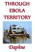 Through Ebola Territory 1511416084 Book Cover