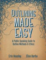 Outlining Made Easy: A Public Speaking Guide to Outline Methods, and Ethics 1524983292 Book Cover