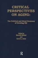 Critical Perspectives on Aging: The Political and Moral Economy of Growing Old (Policy, Politics, Health, and Medicine Series) 0895030756 Book Cover