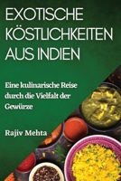 Exotische Köstlichkeiten aus Indien: Eine kulinarische Reise durch die Vielfalt der Gewürze (German Edition) 1835593046 Book Cover