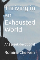 Thriving in an Exhausted World: A 12 week devotional B0CWMPY1P7 Book Cover