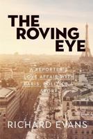 The Roving Eye: A Reporter's Love Affair with Paris, Politics & Sport 1911525476 Book Cover