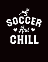Soccer And Chill: Composition Notebook College Ruled, Blank Lined White Paper, Large 8.5 x 11 (21.59 x 27.94 cm) 120 Pages, Soccer Novelty Gift Notepad 1673618294 Book Cover