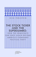 The Stock Ticker and the Superjumbo: How the Democrats Can Once Again Become America's Dominant Political Party 0976147505 Book Cover